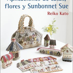 Libro Aplicaciones de Casas, Flores y Sunbonnet Sue de Reiko Kato